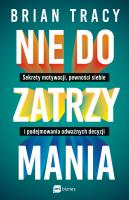 Nie do zatrzymania. Sekrety motywacji, pewności siebie i podejmowania odważnych decyzji. Autor: Brian Tracy. SmakLiter.pl Okładka książki Nie do zatrzymania. Sekrety motywacji, pewności siebie i podejmowania odważnych decyzji