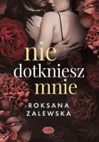 Nie dotkniesz mnie. Autor: Roksana Zalewska. SmakLiter.pl Okładka książki Nie dotkniesz mnie
