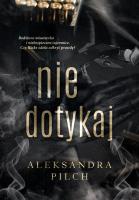 Nie dotykaj. Autor: Pilch Aleksandra. SmakLiter.pl Okładka książki Nie dotykaj