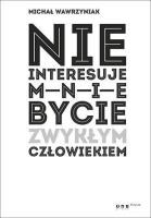 Nie interesuje mnie bycie zwykłym człowiekiem. Autor: Michał Wawrzyniak. SmakLiter.pl Okładka książki Nie interesuje mnie bycie zwykłym człowiekiem