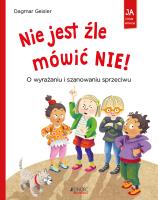 Nie jest źle mówić NIE! O wyrażaniu i szanowaniu. Autor: Dagmar Geisler, Magdalena Jałowiec. SmakLiter.pl Okładka książki Nie jest źle mówić NIE! O wyrażaniu i szanowaniu