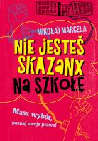 Nie jesteś skazanx na szkołę. Autor: Marcela Mikołaj. SmakLiter.pl Okładka książki Nie jesteś skazanx na szkołę