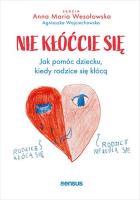 Nie kłóćcie się. Jak pomóc dziecku, kiedy rodzice się kłócą. Autor: Wesołowska Maria Anna, Agnieszka Wojciechowska. SmakLiter.pl Okładka książki Nie kłóćcie się. Jak pomóc dziecku, kiedy rodzice się kłócą