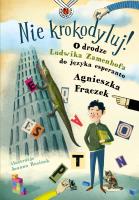 Nie krokodyluj! O drodze Ludwika Zamenhofa do języka esperanto. Autor: Agnieszka Frączek. SmakLiter.pl Okładka książki Nie krokodyluj! O drodze Ludwika Zamenhofa do języka esperanto
