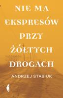 Nie ma ekspresów przy żółtych drogach. Autor: Andrzej Stasiuk. SmakLiter.pl Okładka książki Nie ma ekspresów przy żółtych drogach