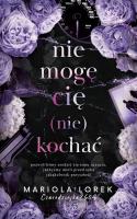 Nie mogę cię (nie) kochać. Autor: Mariola Lorek. SmakLiter.pl Okładka książki Nie mogę cię (nie) kochać