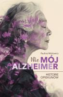 (Nie)mój alzheimer. Historie opiekunów. Autor: Paulina Wójtowicz. SmakLiter.pl Okładka książki (Nie)mój alzheimer. Historie opiekunów