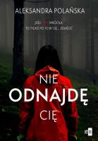 Nie odnajdę cię. Autor: Polańska Aleksandra. SmakLiter.pl Okładka książki Nie odnajdę cię