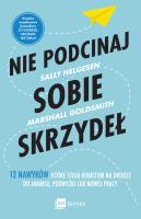 Nie podcinaj sobie skrzydeł. Autor: Helgesen Sally, Marshall Goldsmith. SmakLiter.pl Okładka książki Nie podcinaj sobie skrzydeł