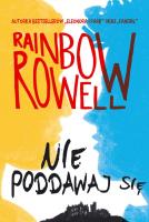 Nie poddawaj się. Autor: Rainbow Rowell. SmakLiter.pl Okładka książki Nie poddawaj się