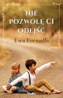 Nie pozwolę ci odejść. Autor: Formella Ewa. SmakLiter.pl Okładka książki Nie pozwolę ci odejść