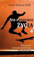 Nie przegraj życia. Autor: Piotr Koźlak CSsR. SmakLiter.pl Okładka książki Nie przegraj życia