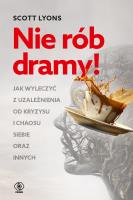 Nie rób dramy!. Autor: Dr Scott Lyons. SmakLiter.pl Okładka książki Nie rób dramy!