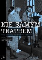 Nie samym teatrem. Teatr niezależny we Wrocławiu 1983-1987. Autor: Sebastian Ligarski, Majchrzak Grzegorz, Węgrzyniak Rafał. SmakLiter.pl Okładka książki Nie samym teatrem. Teatr niezależny we Wrocławiu 1983-1987