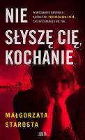 Nie słyszę Cię, kochanie wyd. 2024. Autor: małgorzata Starosta. SmakLiter.pl Okładka książki Nie słyszę Cię, kochanie wyd. 2024