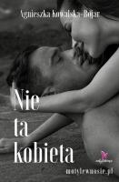 Nie ta kobieta. Autor: Agnieszka Kowalska-Bojar. SmakLiter.pl Okładka książki Nie ta kobieta