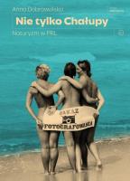 Nie tylko Chałupy. Naturyzm w PRL. Autor: Anna Dobrowolska. SmakLiter.pl Okładka książki Nie tylko Chałupy. Naturyzm w PRL