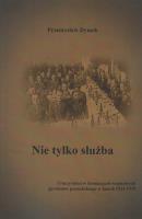 Nie tylko służba. Uroczystości w formacjach wojskowych garnizonu poznańskiego w latach 1921-1939. Autor: Dymek Przemysław. SmakLiter.pl Okładka książki Nie tylko służba. Uroczystości w formacjach wojskowych garnizonu poznańskiego w latach 1921-1939