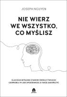 Nie wierz we wszystko co myślisz. Autor: Nguyen Joseph. SmakLiter.pl Okładka książki Nie wierz we wszystko co myślisz