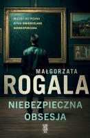 Niebezpieczna obsesja. Autor: Rogala Małgorzata. SmakLiter.pl Okładka książki Niebezpieczna obsesja