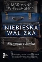 Niebieska walizka. Pożegnanie z Breslau. Autor: Marianne Wheelaghan. SmakLiter.pl Okładka książki Niebieska walizka. Pożegnanie z Breslau