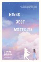 Niebo jest wszędzie. Autor: Jandy Nelson, Grażyna Woźniak. SmakLiter.pl Okładka książki Niebo jest wszędzie