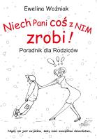 Okładka książki Niech Pani coś z nim zrobi! Poradnik dla rodziców