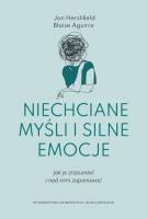 Niechciane myśli i silne emocje. Jak je zrozumieć i nad nimi zapanować. Autor: Jon Hershfield, Blaise Aguirre. SmakLiter.pl Okładka książki Niechciane myśli i silne emocje. Jak je zrozumieć i nad nimi zapanować
