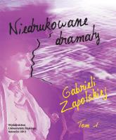 Niedrukowane dramaty Gabrieli Zapolskiej T.1. Autor:   Praca zbiorowa. SmakLiter.pl Okładka książki Niedrukowane dramaty Gabrieli Zapolskiej T.1