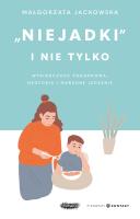 Niejadki i nie tylko. Wybiórczość pokarmowa, neofobia i marudne jedzenie. Autor: Jackowska Małgorzata. SmakLiter.pl Okładka książki Niejadki i nie tylko. Wybiórczość pokarmowa, neofobia i marudne jedzenie