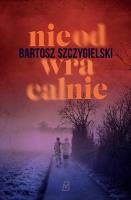 Nieodwracalnie. Autor: Bartosz Szczygielski. SmakLiter.pl Okładka książki Nieodwracalnie