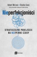 NIEPERFEKCJONIŚCI. Strategiczne podejście na niepewne czasy. Autor: Robert McLean, Charles Conn. SmakLiter.pl Okładka książki NIEPERFEKCJONIŚCI. Strategiczne podejście na niepewne czasy
