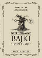 Niepoprawne bajki słowiańskie T.1 Bogi i demon. Autor: Wojciech Leszczyński. SmakLiter.pl Okładka książki Niepoprawne bajki słowiańskie T.1 Bogi i demon