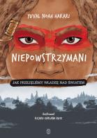 Niepowstrzymani. Jak przejęliśmy władzę.... Autor: Yuval Noah Harari. SmakLiter.pl Okładka książki Niepowstrzymani. Jak przejęliśmy władzę...