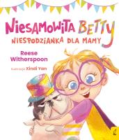Niesamowita Betty. Niespodzianka dla mamy. Autor: Witherspoon Reese. SmakLiter.pl Okładka książki Niesamowita Betty. Niespodzianka dla mamy