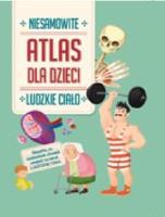Niesamowity Atlas dla dzieci. Ludzkie ciało. Autor:   Praca zbiorowa. SmakLiter.pl Okładka książki Niesamowity Atlas dla dzieci. Ludzkie ciało
