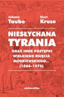 Okładka książki Niesłychana tyrania oraz inne postępki wielkiego księcia moskiewskiego... (1566-1572)