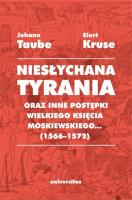 Niesłychana tyrania oraz inne postępki wielkiego księcia moskiewskiego (1566-1572). Autor: Kruse Elert, Taube Johann. SmakLiter.pl Okładka książki Niesłychana tyrania oraz inne postępki wielkiego księcia moskiewskiego (1566-1572)