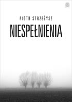 Niespełnienia. Autor: Piotr Strzeżysz. SmakLiter.pl Okładka książki Niespełnienia