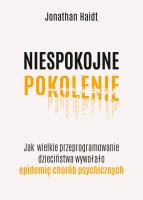 Okładka książki Niespokojne pokolenie. Jak wielkie przeprogramowanie dzieciństwa wywołało epidemie chorób psychicznych