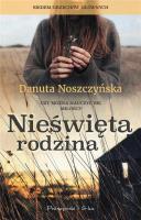 Nieświęta rodzina/ Duże litery. Autor: Noszczyńska Danuta. SmakLiter.pl Okładka książki Nieświęta rodzina/ Duże litery