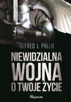 Niewidzialna wojna o Twoje życie. Autor: Alfred J. Palla. SmakLiter.pl Okładka książki Niewidzialna wojna o Twoje życie