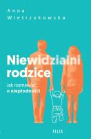 Niewidzialni rodzice. Jak rozmawiać o niepłodności. Autor: Anna Wietrzykowska. SmakLiter.pl Okładka książki Niewidzialni rodzice. Jak rozmawiać o niepłodności