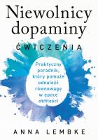 Niewolnicy dopaminy. Ćwiczenia. Autor: Lembke Anna. SmakLiter.pl Okładka książki Niewolnicy dopaminy. Ćwiczenia