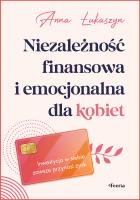 Niezależność finansowa i emocjonalna dla kobiet. Autor: Łukaszyn Anna. SmakLiter.pl Okładka książki Niezależność finansowa i emocjonalna dla kobiet