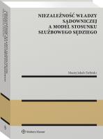 Niezależność władzy sądowniczej a model stosunku służbowego sędziego. Autor: Zieliński Maciej. SmakLiter.pl Okładka książki Niezależność władzy sądowniczej a model stosunku służbowego sędziego