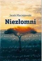 Niezłomni. Autor: Jacek Maciejewski. SmakLiter.pl Okładka książki Niezłomni