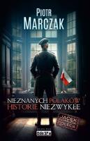 Nieznanych Polaków historie niezwykłe. Autor: Piotr Marczak. SmakLiter.pl Okładka książki Nieznanych Polaków historie niezwykłe