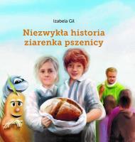 Niezwykła historia ziarenka pszenicy. Autor: Gil Izabela. SmakLiter.pl Okładka książki Niezwykła historia ziarenka pszenicy