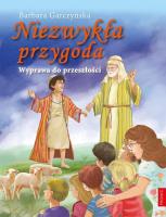 Niezwykła przygoda. Wyprawa do przeszłości. Autor: BARBARA GARCZYŃSKA. SmakLiter.pl Okładka książki Niezwykła przygoda. Wyprawa do przeszłości